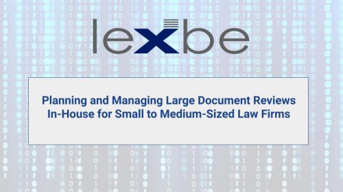 Planning and Managing Large Document Reviews In-House for Small to Medium-Sized Law Firms